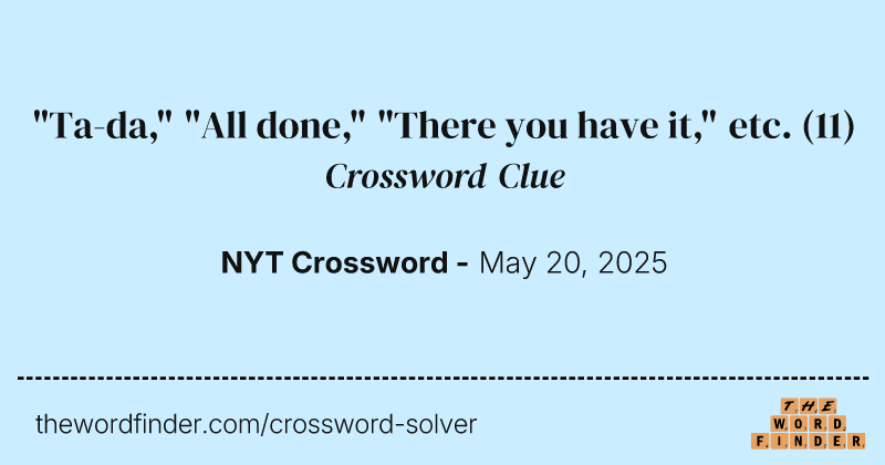"Ta-da," "All done," "There you have it," etc. crossword clue image
