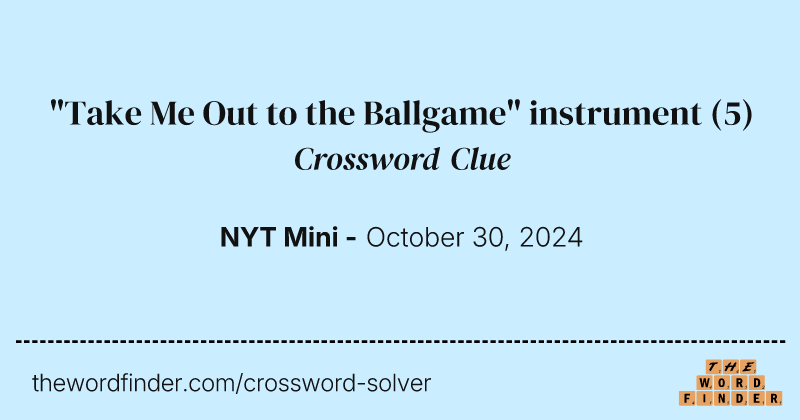 "Take Me Out to the Ballgame" instrument crossword clue image