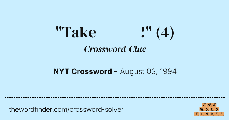 "Take _____!" crossword clue image
