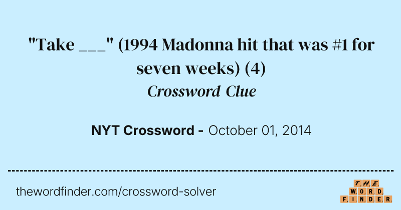 "Take ___" (1994 Madonna hit that was #1 for seven weeks) crossword clue image