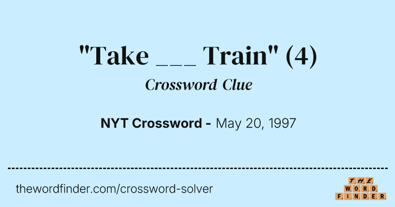 "Take ___ Train" crossword clue image