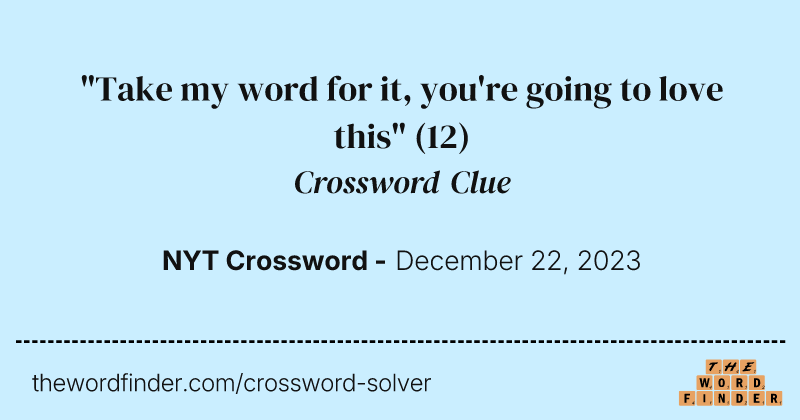 "Take my word for it, you're going to love this" crossword clue image