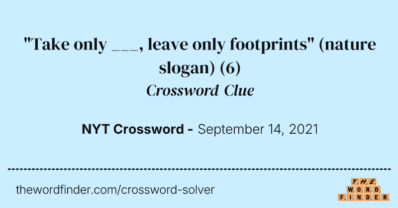 "Take only ___, leave only footprints" (nature slogan) crossword clue image