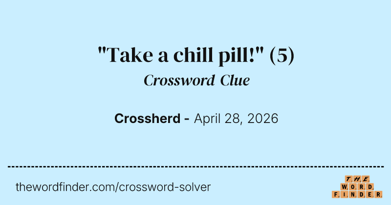 "Take a chill pill!" crossword clue image