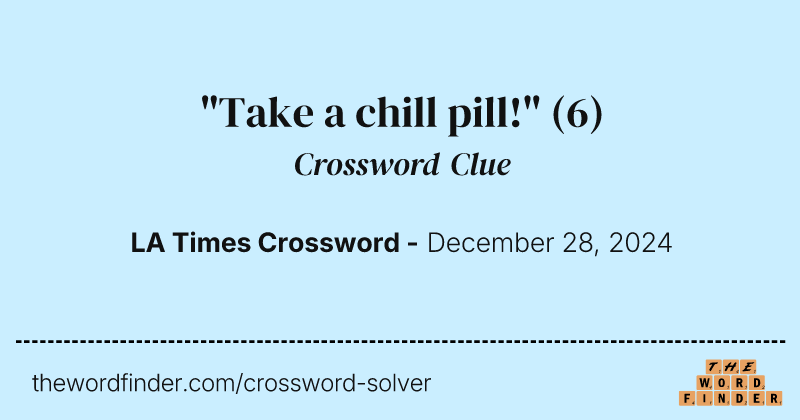 "Take a chill pill!" crossword clue image