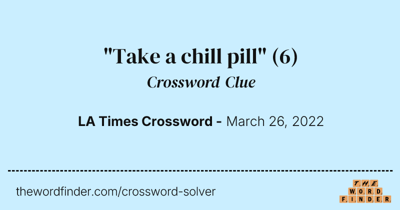 "Take a chill pill" crossword clue image