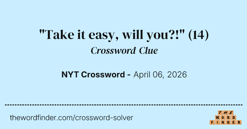 "Take it easy, will you?!" crossword clue image