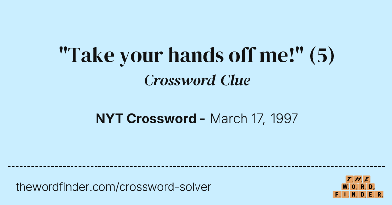 "Take your hands off me!" crossword clue image