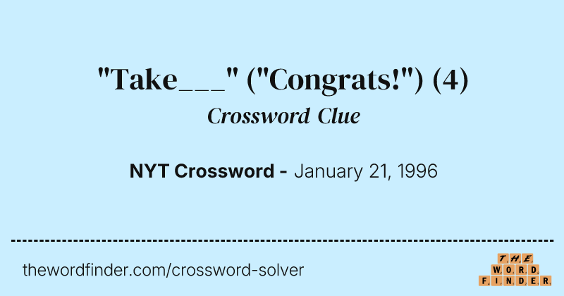 "Take___" ("Congrats!") crossword clue image