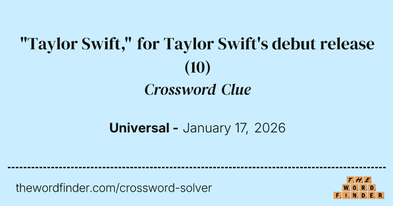 "Taylor Swift," for Taylor Swift's debut release crossword clue image