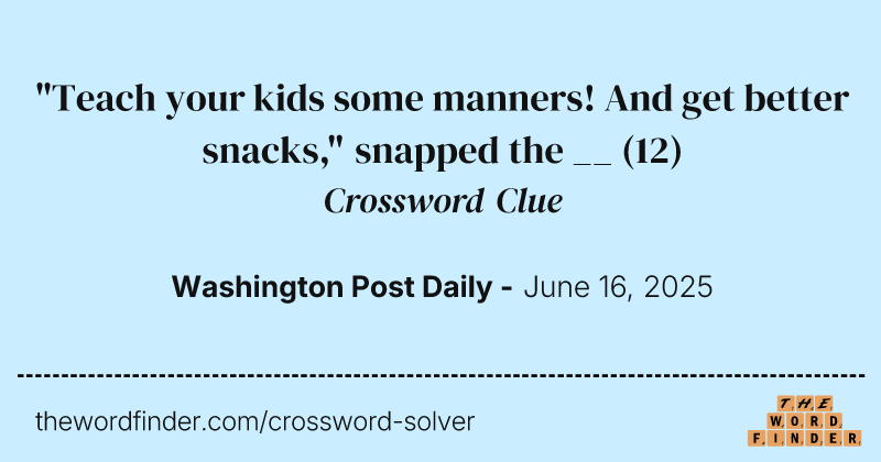 "Teach your kids some manners! And get better snacks," snapped the __ crossword clue image