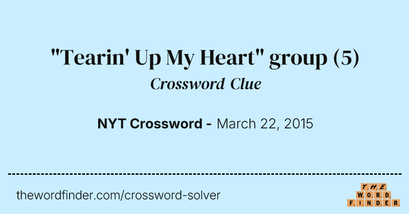 "Tearin' Up My Heart" group crossword clue image