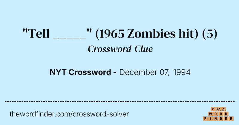 "Tell _____" (1965 Zombies hit) crossword clue image