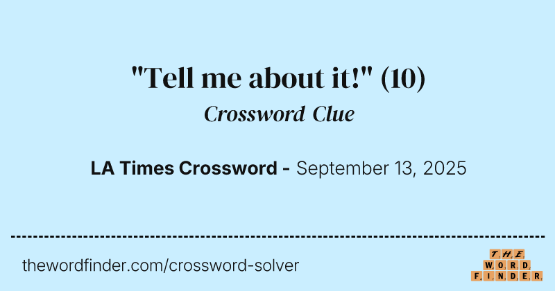 "Tell me about it!" crossword clue image