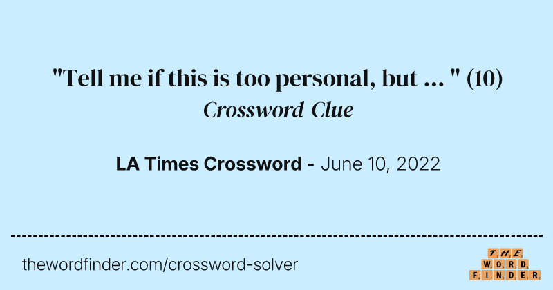 "Tell me if this is too personal, but ... " crossword clue image