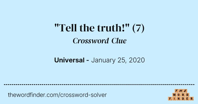 "Tell the truth!" crossword clue image