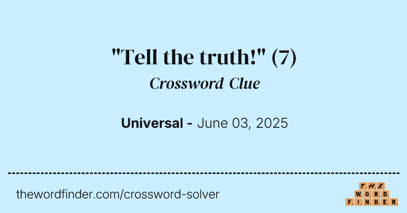 "Tell the truth!" crossword clue image