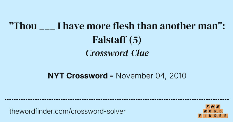 "Thou ___ I have more flesh than another man": Falstaff crossword clue image