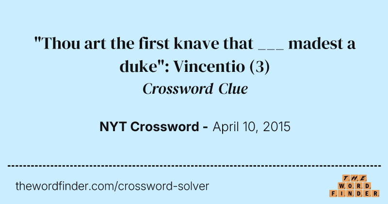 "Thou art the first knave that ___ madest a duke": Vincentio crossword clue image