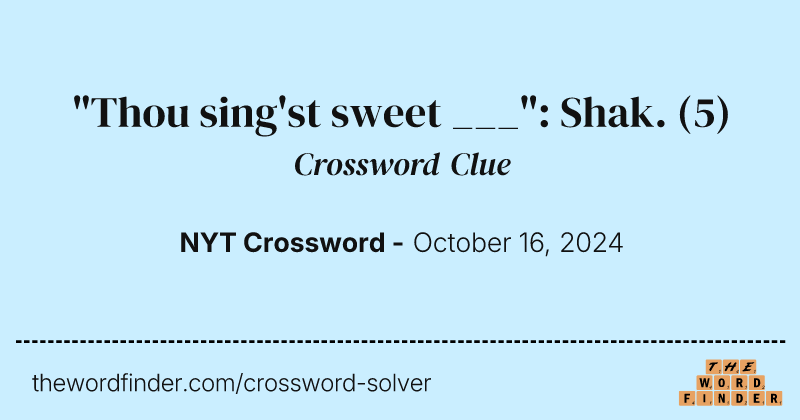 "Thou sing'st sweet ___": Shak. crossword clue image