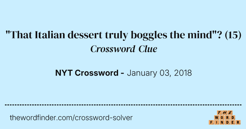 "That Italian dessert truly boggles the mind"? crossword clue image