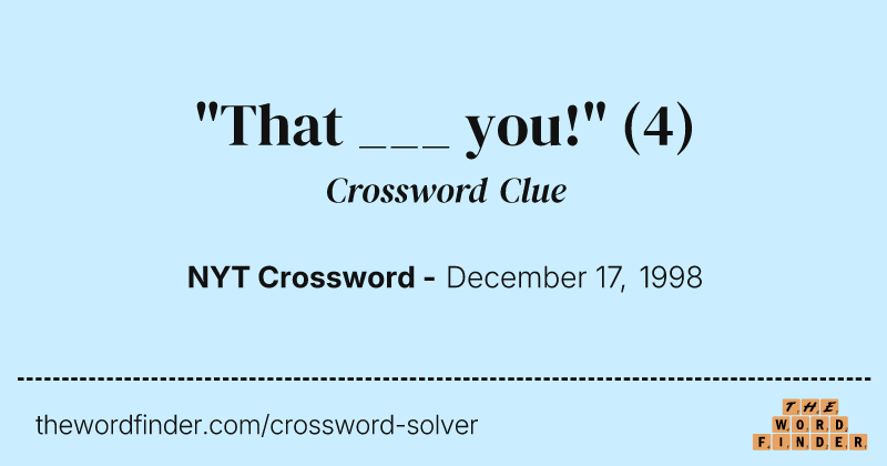 "That ___ you!" crossword clue image