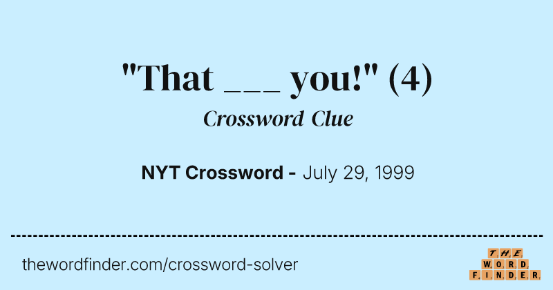 "That ___ you!" crossword clue image