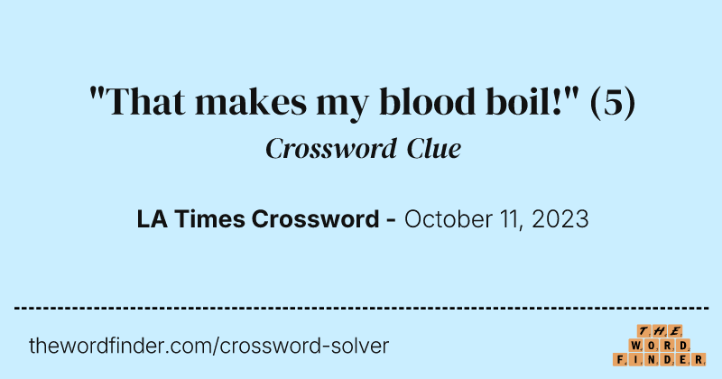 "That makes my blood boil!" crossword clue image