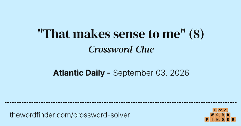 "That makes sense to me" crossword clue image