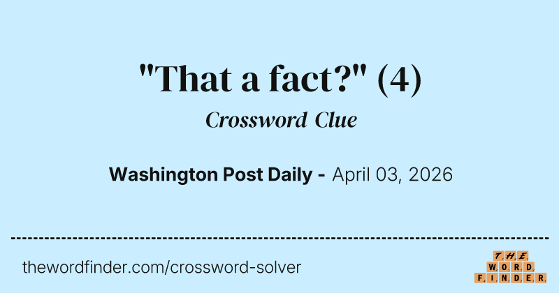 "That a fact?" crossword clue image