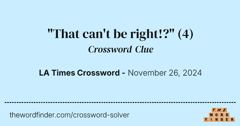 "That can't be right!?" crossword clue image