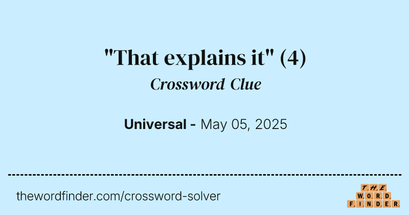 "That explains it" crossword clue image