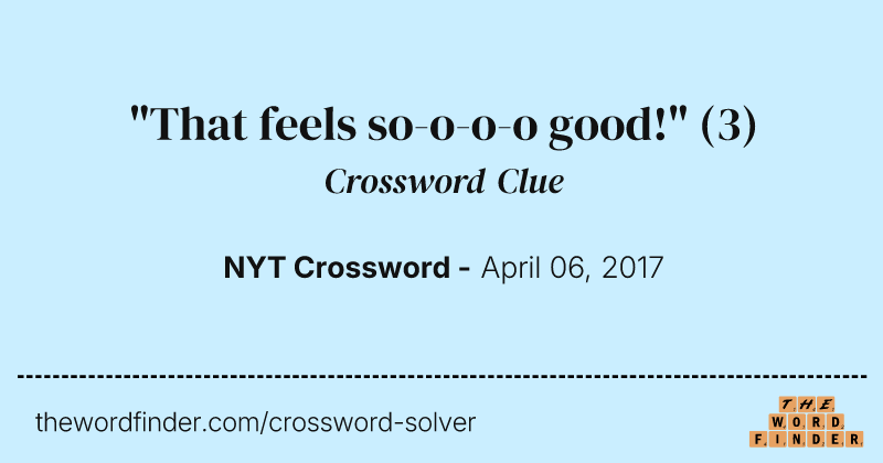 "That feels so-o-o-o good!" crossword clue image