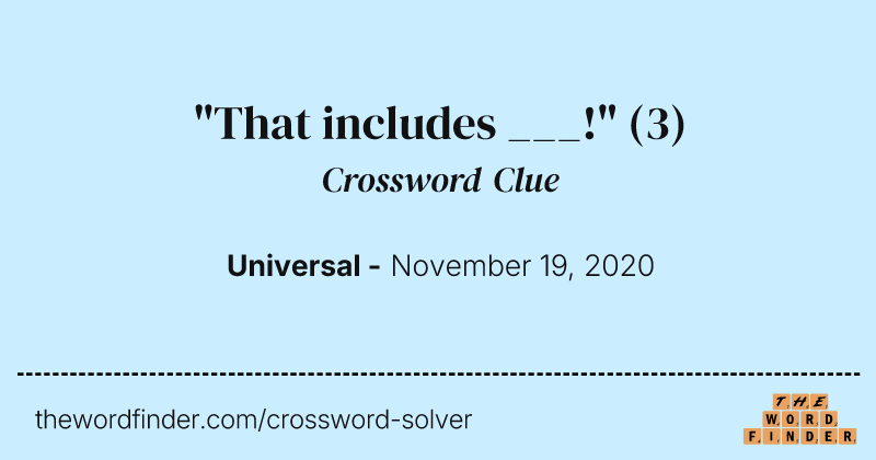 "That includes ___!" crossword clue image
