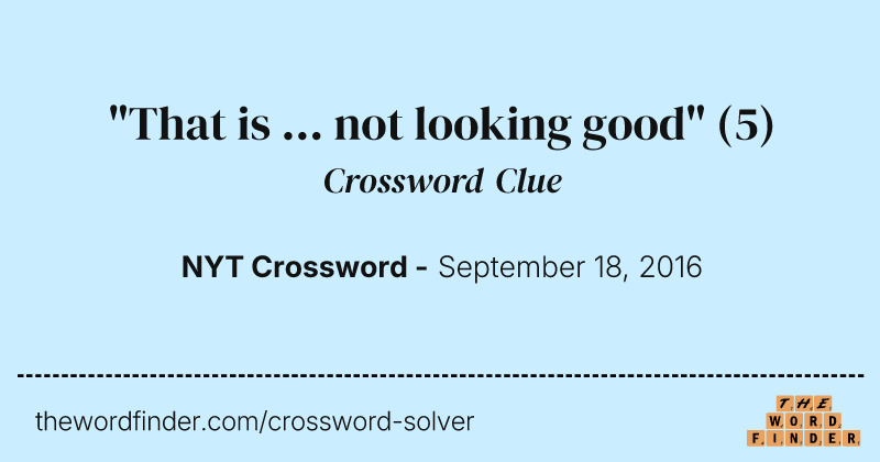 "That is ... not looking good" crossword clue image