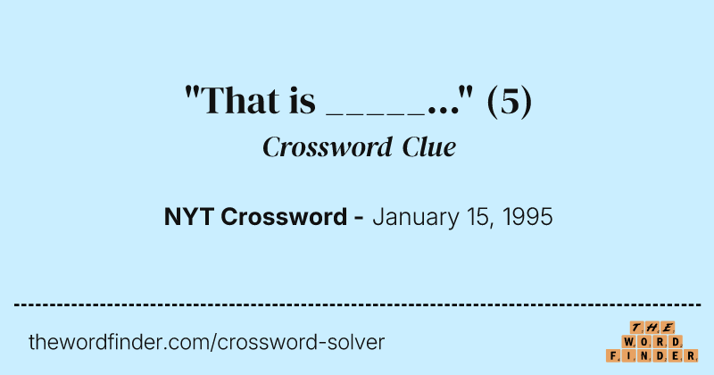 "That is _____..." crossword clue image