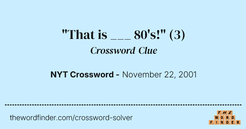 "That is ___ 80's!" crossword clue image