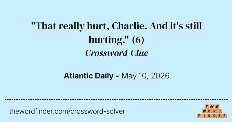 "That really hurt, Charlie. And it's still hurting." crossword clue image