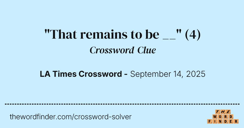 "That remains to be __" crossword clue image