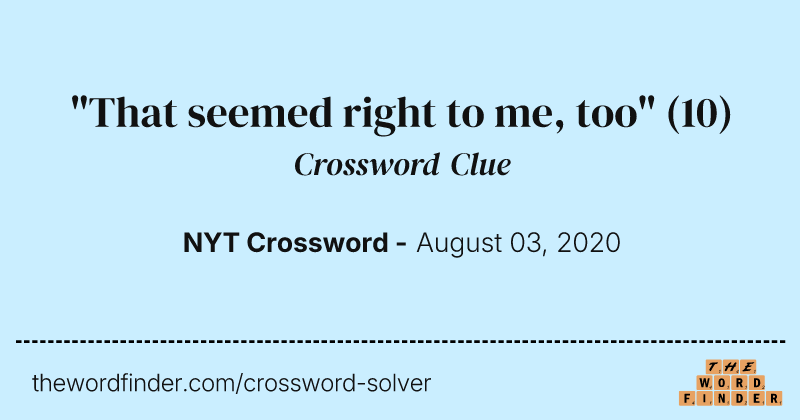 "That seemed right to me, too" crossword clue image