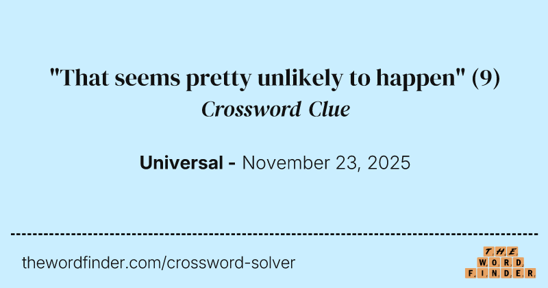 "That seems pretty unlikely to happen" crossword clue image