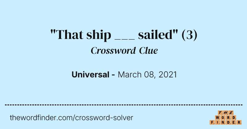 "That ship ___ sailed" crossword clue image