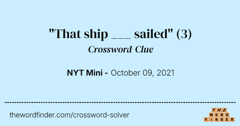 "That ship ___ sailed" crossword clue image