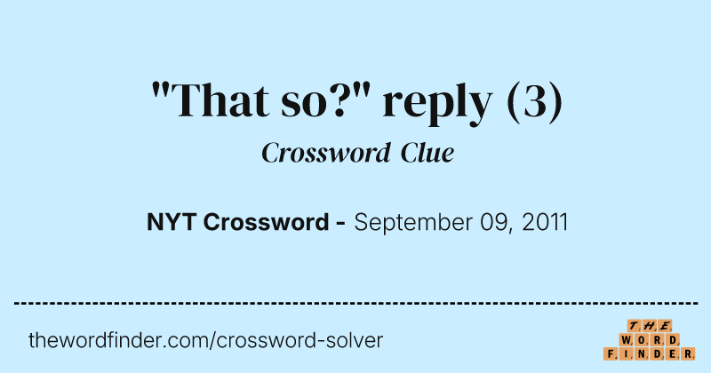 "That so?" reply crossword clue image