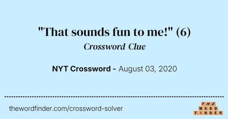 "That sounds fun to me!" crossword clue image