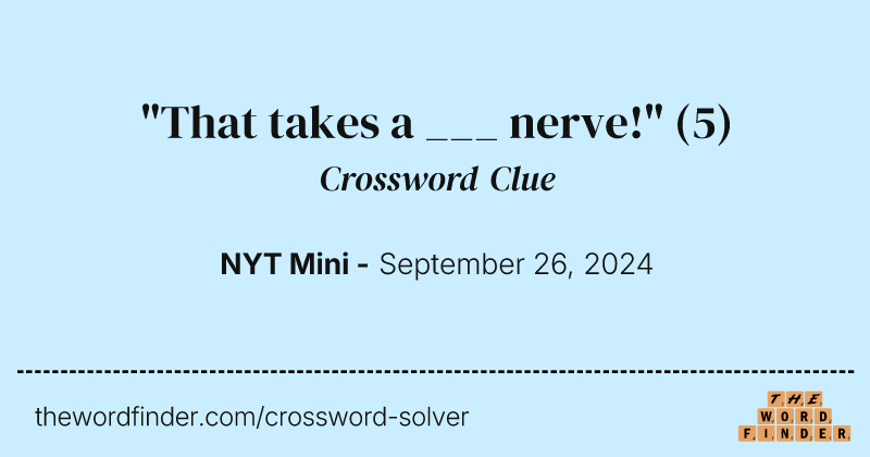 "That takes a ___ nerve!" crossword clue image