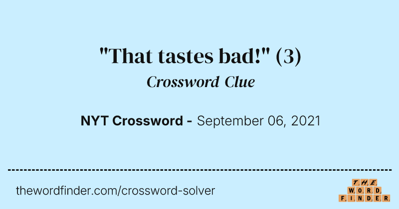 "That tastes bad!" crossword clue image