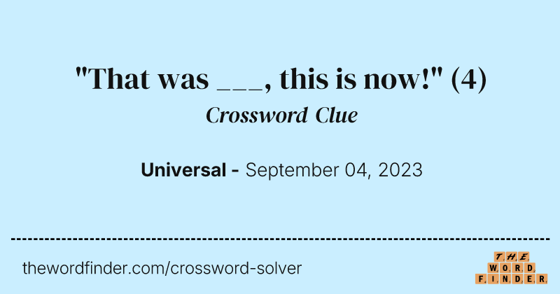 "That was ___, this is now!" crossword clue image