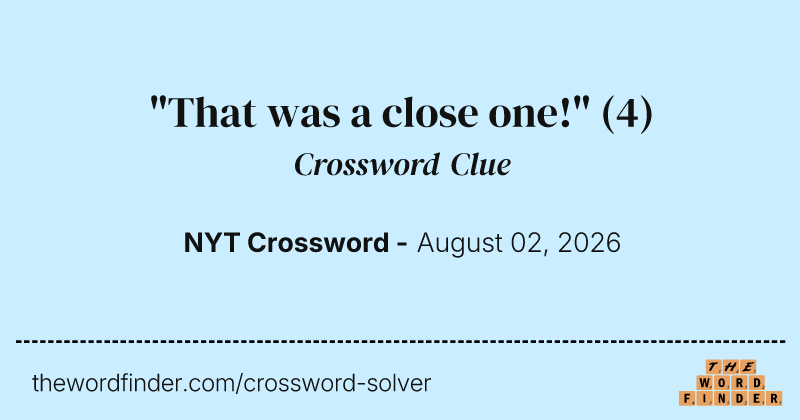 "That was a close one!" crossword clue image