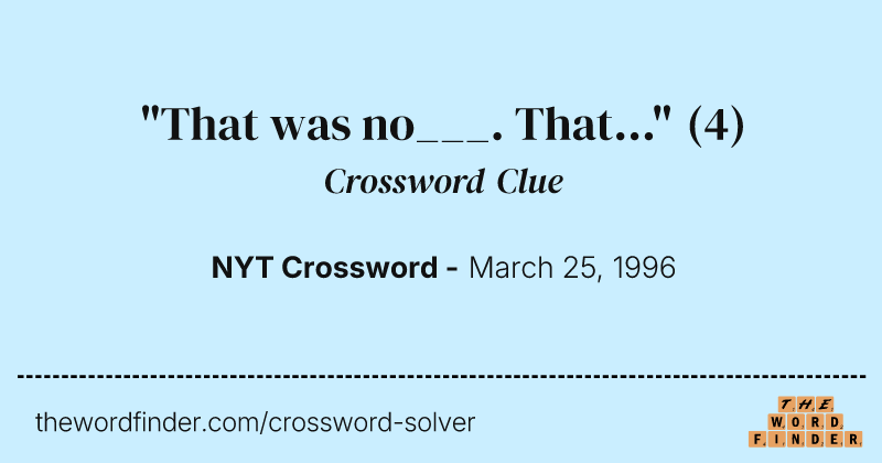 "That was no___. That..." crossword clue image